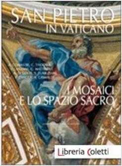 SAINT PETER IN THE VATICAN. THE MOSAICS AND THE SACRED SPACE
