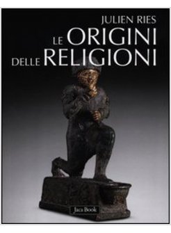 LE ORIGINI DELLE RELIGIONI 