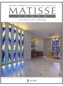 MATISSE. VENCE. LA CAPPELLA DEL ROSARIO