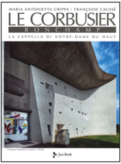 CORBUSIER. RONCHAMP. LA CAPPELLA DI NOTRE-DAME DU HAUT (LE)