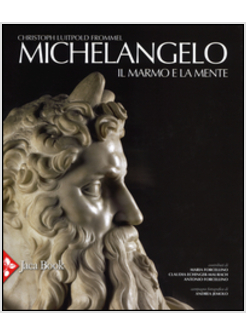 MICHELANGELO. IL MARMO E LA MENTE. LA TOMBA DI GIULIO II E LE SUE STATUE