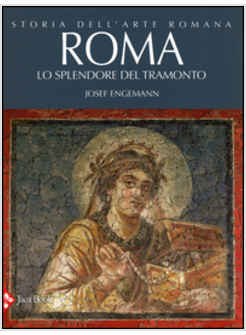 STORIA DELL'ARTE ROMANA. VOL. 4: ROMA. LO SPLENDORE DEL TRAMONTO.