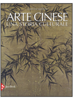 ARTE CINESE. UNA STORIA CULTURALE