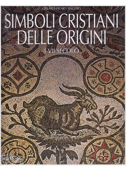 I SIMBOLI CRISTIANI DELLE ORIGINI. I - VII SECOLO