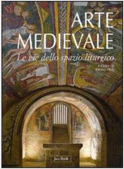 ARTE MEDIEVALE. LE VIE DELLO SPAZIO LITURGICO