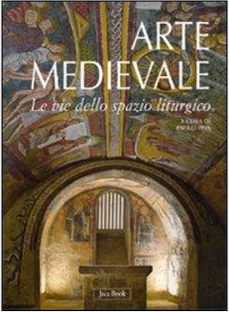 ARTE MEDIEVALE. LE VIE DELLO SPAZIO LITURGICO