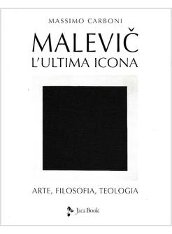 MALEVIC. L'ULTIMA ICONA. ARTE, FILOSOFIA, TEOLOGIA