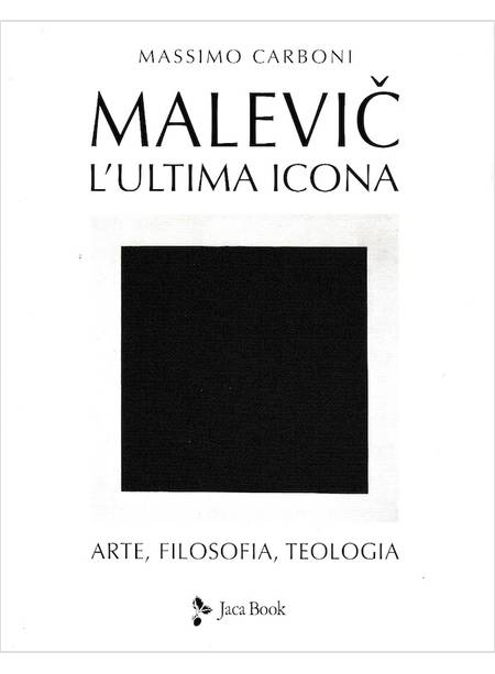 MALEVIC. L'ULTIMA ICONA. ARTE, FILOSOFIA, TEOLOGIA