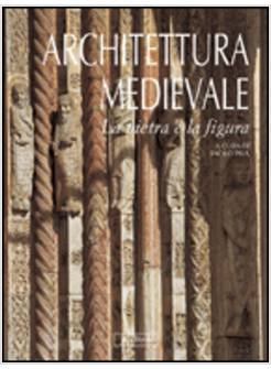 ARCHITETTURA MEDIEVALE. LA PIETRA E LA FIGURA