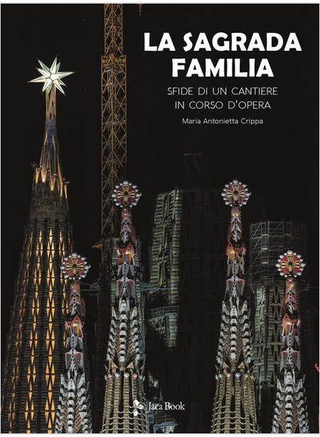 LA SAGRADA FAMILIA SFIDE DI UN CANTIERE IN CORSO D'OPERA