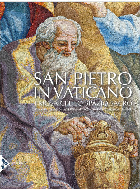 SAN PIETRO IN VATICANO. I MOSAICI E LO SPAZIO SACRO. EDIZ. ILLUSTRATA