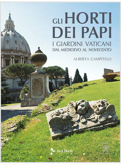 GLI HORTI DEI PAPI I GIARDINI VATICANI DAL MEDIOEVO AL NOVECENTO