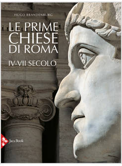 LE PRIME CHIESE DI ROMA. IV-VII SECOLO