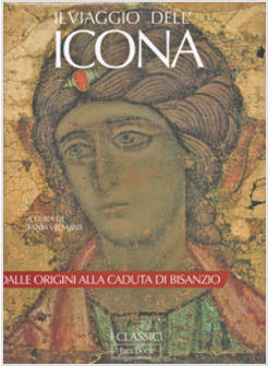 VIAGGIO DELL'ICONA DALLE ORIGINI ALLA CADUTA DI BISANZIO (IL)