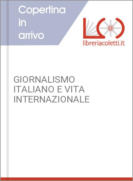 GIORNALISMO ITALIANO E VITA INTERNAZIONALE