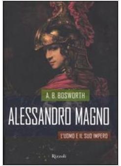 ALESSANDRO MAGNO L'UOMO E IL SUO IMPERO