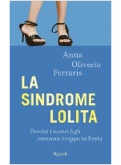 SINDROME LOLITA PERCHE' I NOSTRI FIGLI CRESCONO TROPPO IN FRETTA