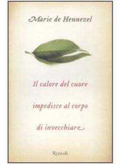 CALORE DEL CUORE IMPEDISCE AL CORPO DI INVECCHIARE (IL)