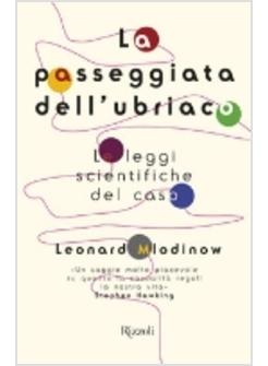 PASSEGGIATA DELL'UBRIACO LE LEGGI SCIENTIFICHE DEL CASO (LA)