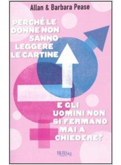 PERCHE' LE DONNE NON SANNO LEGGERE LE CARTINE E GLI UOMINI NON SI FERMANO MAI A