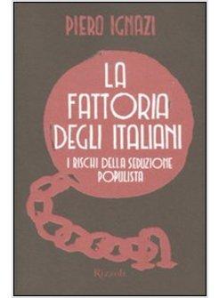 FATTORIA DEGLI ITALIANI I RISCHI DELLA SEDUZIONE POPULISTA (LA)