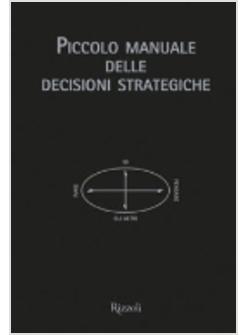 PICCOLO MANUALE DELLE DECISIONI STRATEGICHE