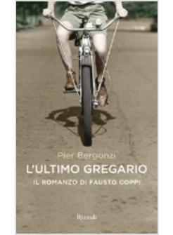 ULTIMO GREGARIO IL ROMANZO DI FAUSTO COPPI