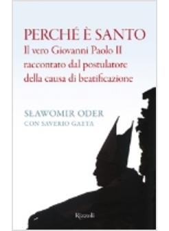 PERCHE' E' SANTO IL VERO GIOVANNI PAOLO II RACCONTATO DAL POSTULATORE