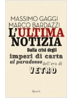 L'ULTIMA NOTIZIA. DALLA CRISI DEGLI IMPERI DI CARTA AL PARADOSSO DELL'ERA DI VET