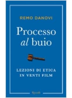 PROCESSO AL BUIO LEZIONI DI ETICA IN VENTI FILM