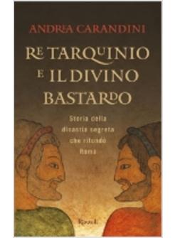 RE TARQUINIO E IL DIVINO BASTARDO