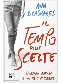 TEMPO DELLE SCELTE QUATTRO AMICHE E UN PAIO DI JEANS (IL)