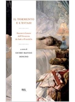 TORMENTO E L'ESTASI RACCONTI D'AMORE DELL'OTTOCENTO DA SADE A PIRANDELLO