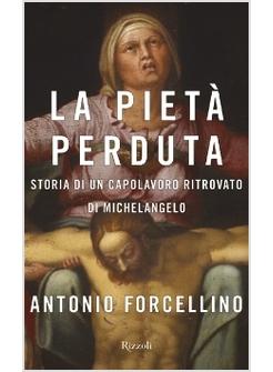 PIETA' PERDUTA STORIA DI UN CAPOLAVORO RITROVATO DI MICHELANGELO