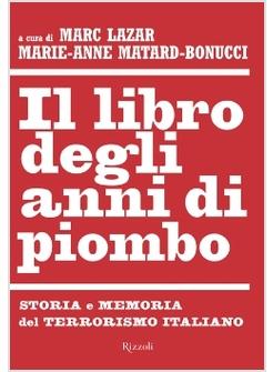 LIBRO DEGLI ANNI DI PIOMBO (IL) STORIA E MEMORIA DEL TERRORISMO ITALIANO