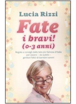 FATE I BRAVI! (0-3 ANNI) REGOLE E CONSIGLI DALLA TATA PIU' FAMOSA D'ITALIA PER