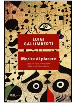 MORIRE DI PIACERE. DALLA CURA ALLA PREVENZIONE DELLE TOSSICODIPENDENZE