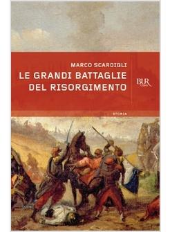 GRANDI BATTAGLIE DEL RISORGIMENTO (LE)