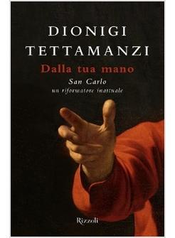 DALLA TUA MANO SAN CARLO UN RIFORMATORE INATTUALE