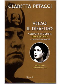 VERSO IL DISASTRO MUSSOLINI IN GUERRA DIARI 1939 - 1940