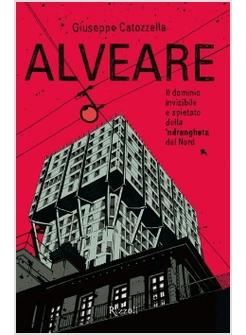 ALVEARE IL DOMINIO INVISIBILE E SPIETATO DELLA 'NDRANGHETA DEL NORD