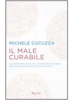 IL MALE CURABILE. LA SFIDA DI MAURO FERRARI
