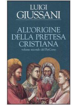ALL'ORIGINE DELLA PRETESA CRISTIANA VOLUME SECONDO DEL PERCORSO