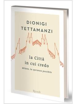 LA CITTA' IN CUI CREDO MILANO LA SPERANZA POSSIBILE