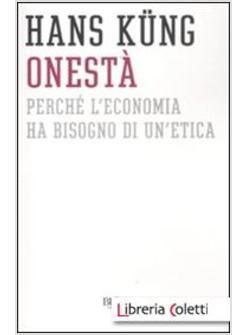 ONESTA'. PERCHE' L'ECONOMIA HA BISOGNO DI UN'ETICA