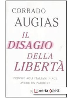 IL DISAGIO DELLA LIBERTA'. PERCHE' AGLI ITALIANI PIACE AVERE UN PADRONE