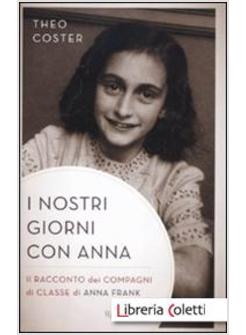 I NOSTRI GIORNI CON ANNA. IL RACCONTO DEI COMPAGNI DI CLASSE DI ANNA FRANK