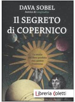 IL SEGRETO DI COPERNICO. LA STORIA DEL LIBRO PROIBITO CHE CAMBIO' L'UNIVERSO