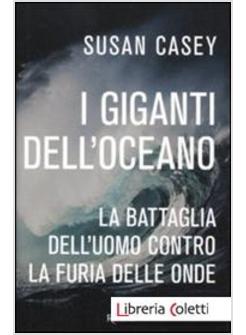 I GIGANTI DELL'OCEANO. LA BATTAGLIA DELL'UOMO CONTRO LA FURIA DELLE ONDE