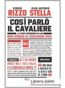 COSI' PARLO' IL CAVALIERE...E COSI DISSERO DI LUI 